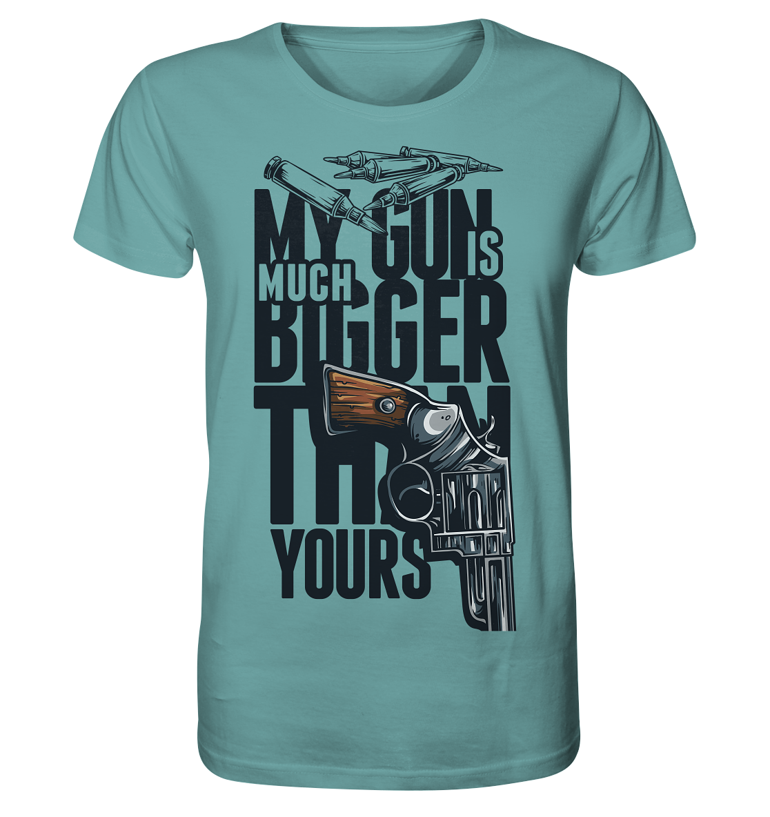 MY GUN IS MUCH BIGGER - Organic Shirt